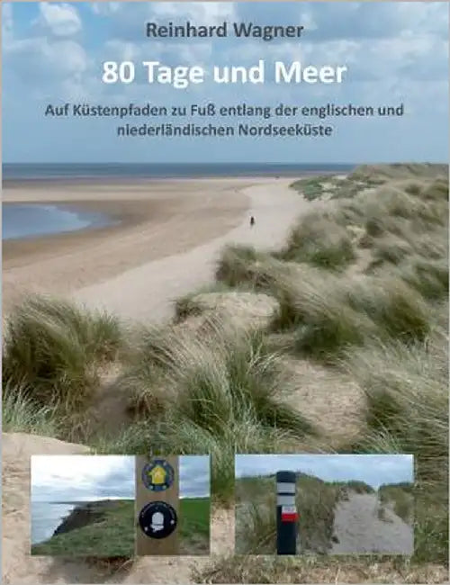 80 Tage und Meer: Auf Küstenpfaden zu Fuß entlang der englischen und niederländischen Nordseeküste by Wagner, Reinhard