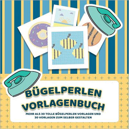 Bügelperlen Vorlagenbuch - Mehr als 30 tolle Bügelperlen Vorlagen - Zusätzlich über 30 leere Bügelperlen Muster zum Selber Zeichnen und Entwerfen: Ste by Bügelperlen Liebe