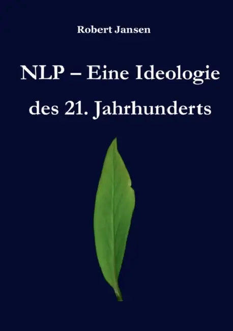 NLP - Eine Ideologie des 21. Jahrhunderts by Robert Jansen