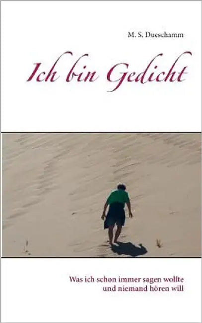 Ich bin Gedicht by Dueschamm, M. S.