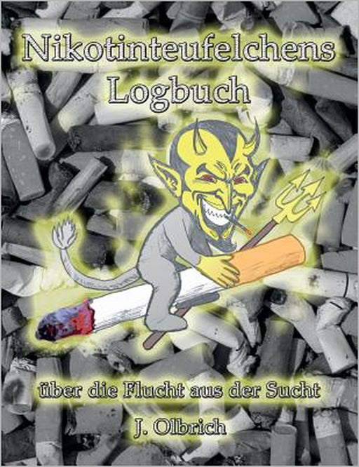 Nikotinteufelchens Logbuch über die Flucht aus der Sucht by Jens Olbrich