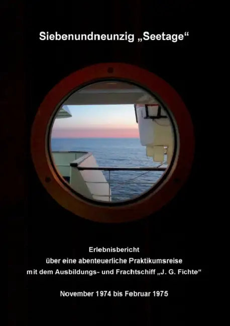 Siebenundneunzig "Seetage": Erlebnisbericht über eine abenteuerliche Praktikumsreise mit dem Ausbildungs- und Frachtschiff "J.G.Fichte" by Wolfgang Martin