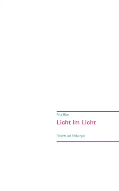 Licht im Licht: Gedichte und Erzählungen by Anne Höver
