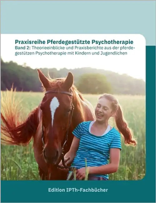 Praxisreihe Pferdegestützte Psychotherapie Band 2: Theorieeinblicke und Praxisberichte aus der pferde--gestützen Psychotherapie mit Kindern und Jugend by Gomolla, Annette