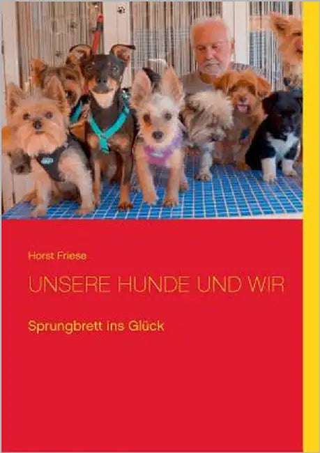 Unsere Hunde und wir: Sprungbrett ins Glück by Friese, Horst