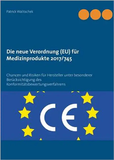 Die neue Verordnung (EU) für Medizinprodukte 2017/745: Chancen und Risiken für Hersteller unter besonderer Berücksichtigung des Konformitätsbewertungs by Walitschek, Patrick