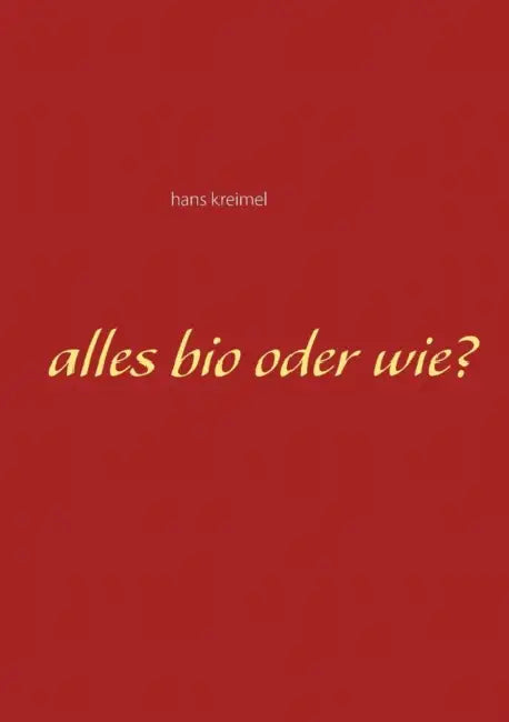 Alles bio oder wie? by Hans Kreimel