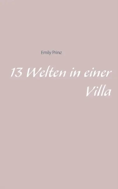 13 Welten in einer Villa by Emily Prinz