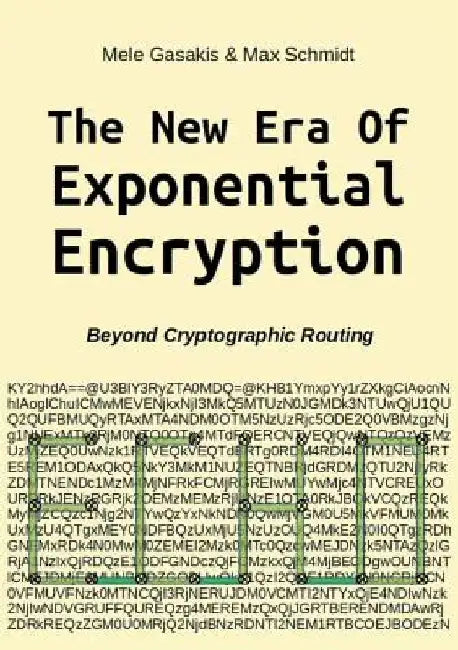 The New Era Of Exponential Encryption: - Beyond Cryptographic Routing with the Echo Protocol [Paperback] by Mele Gasakis