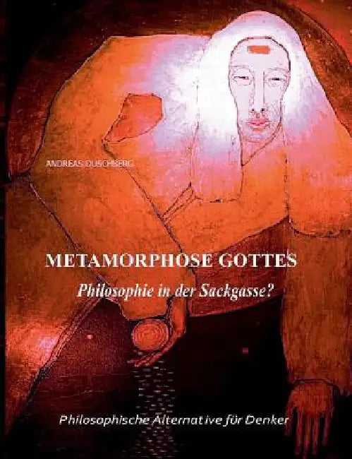 Metarmorphose Gottes by Andreas Duschberg