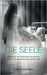 Die Seele: Gespräche mit Seelen über das Jenseits und die Herausforderungen auf der Erde by Kertscher, Mario