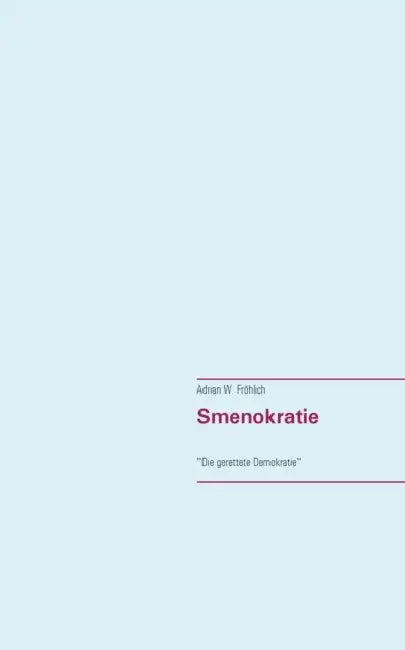 Smenokratie: "Die gerettete Demokratie" by Adrian W. Fröhlich