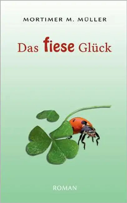 Das fiese Glück by Müller, Mortimer M.
