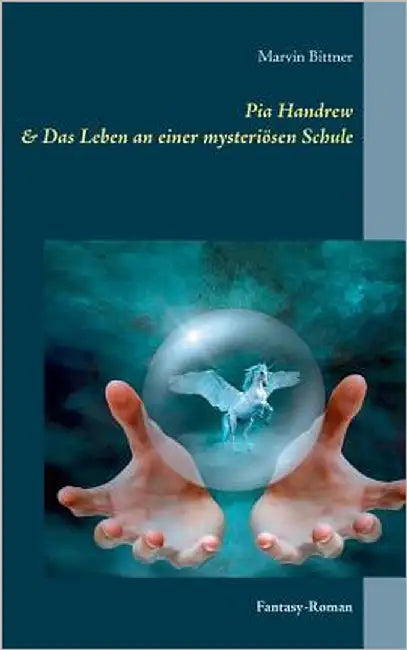Pia Handrew: Das Leben an einer mysteriösen Schule by Bittner, Marvin