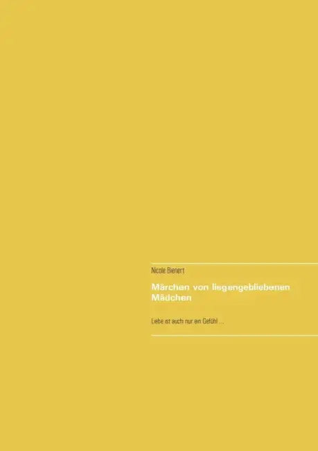 Märchen von liegengebliebenen Mädchen: Liebe ist auch nur ein Gefühl ... by Nicole Bienert