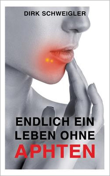 Endlich ein Leben ohne Aphten by Dirk Schweigler