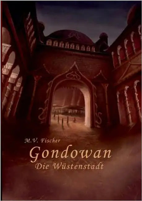 Gondowan: Die Wüstenstadt by Fischer, Miriam Vanessa