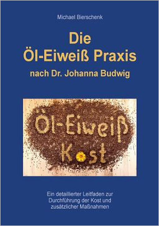 Die Öl-Eiweiß Praxis: nach Dr. Johanna Budwig by Michael Bierschenk