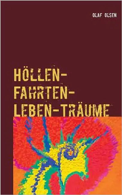 Höllen-Fahrten-Leben-Träume: Alltäglicher und wahrer Horror auf Erden und andernorts by Olsen, Olaf