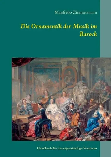 Die Ornamentik in der Musik des Barock: Handbuch für das eigenständige Verzieren by Manfredo Zimmermann