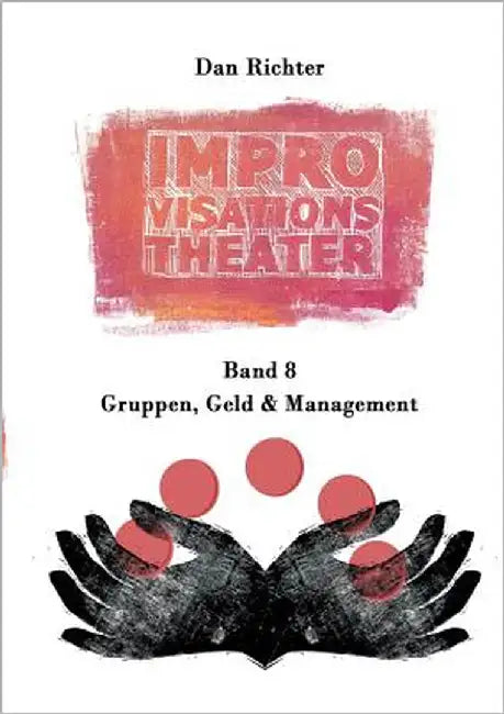 Improvisationstheater. Gruppen, Geld und Management by Richter, Dan