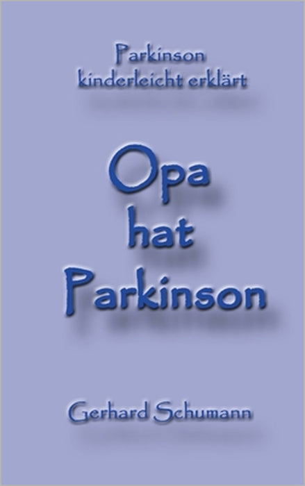 Opa hat Parkinson: Parkinson kinderleicht erklärt by Gerhard Schumann, Monika Wimmer Schumann