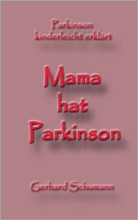 Mama hat Parkinson: Parkinson kinderleicht erklärt by Gerhard Schumann, Monika Wimmer Schumann
