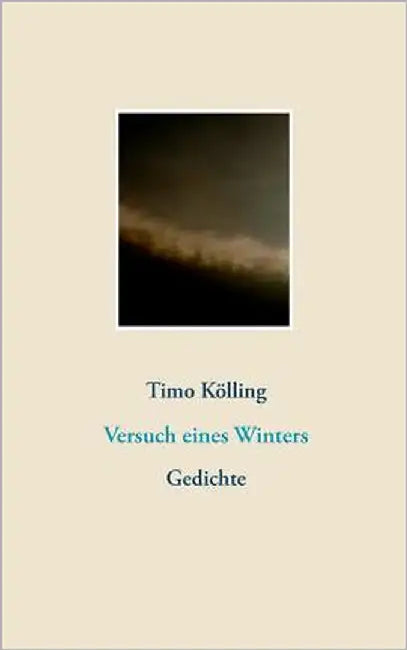 Versuch eines Winters: Gedichte by Kölling, Timo