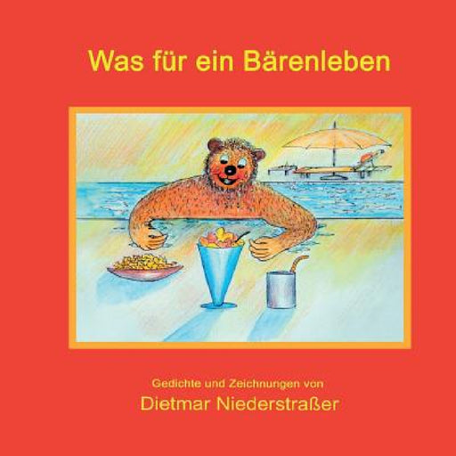 Was für ein Bärenleben by Dietmar Niederstraßer