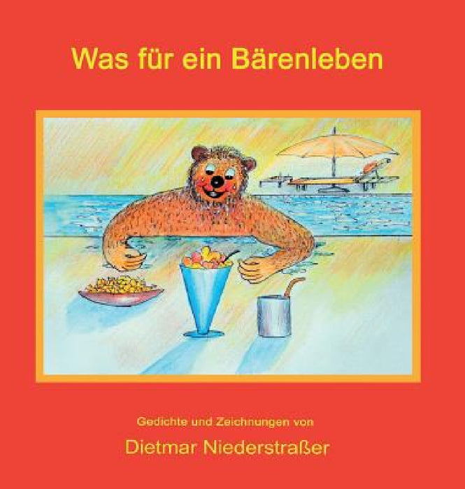 Was für ein Bärenleben by Dietmar Niederstraßer