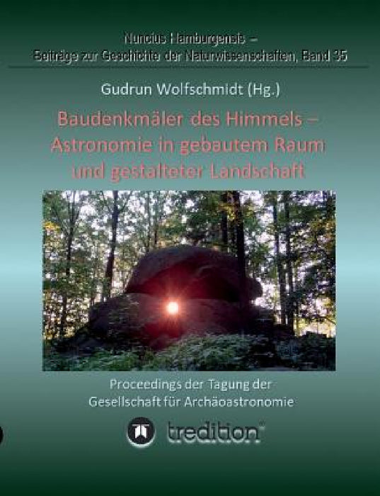 Baudenkmäler des Himmels - Astronomie in gebautem Raum und gestalteter Landschaft: Proceedings der Tagung der Gesellschaft für Archäoastronomie by Gudrun Wolfschmidt, Gudrun Wolfschmidt