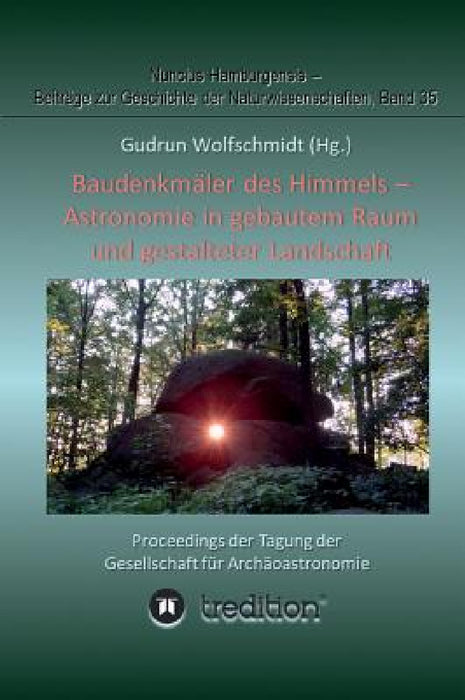 Baudenkmäler des Himmels - Astronomie in gebautem Raum und gestalteter Landschaft: Proceedings der Tagung der Gesellschaft für Archäoastronomie by Gudrun Wolfschmidt, Gudrun Wolfschmidt