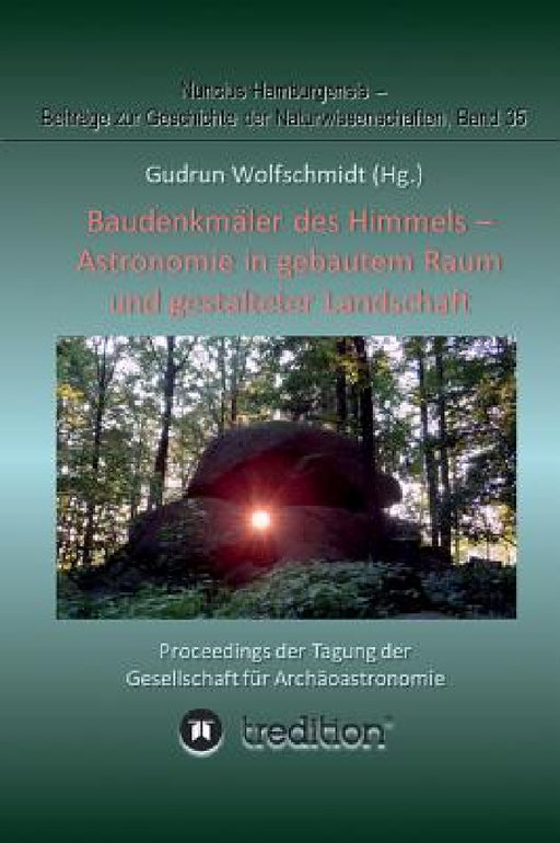 Baudenkmäler des Himmels - Astronomie in gebautem Raum und gestalteter Landschaft: Proceedings der Tagung der Gesellschaft für Archäoastronomie by Gudrun Wolfschmidt, Gudrun Wolfschmidt