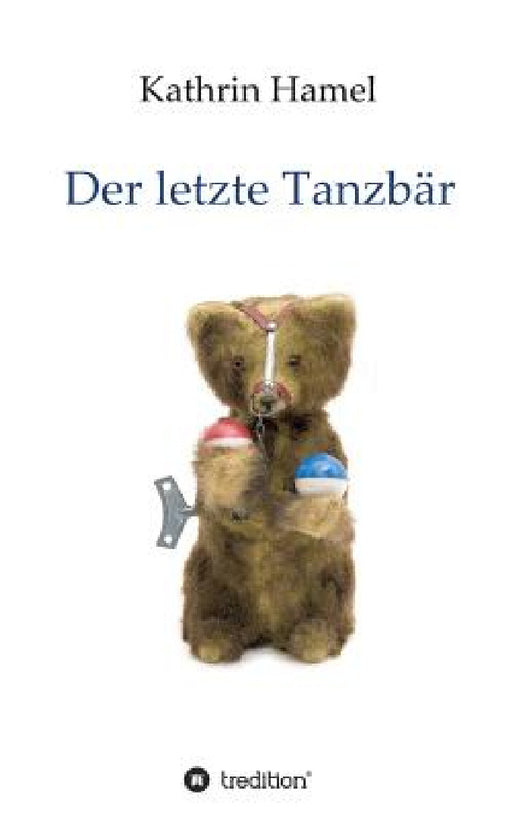 Der letzte Tanzbär by Kathrin Hamel