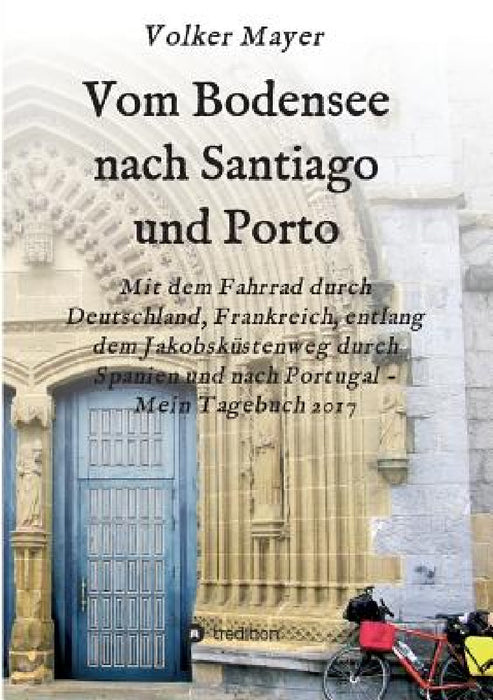 Vom Bodensee nach Santiago und Porto by Volker Mayer