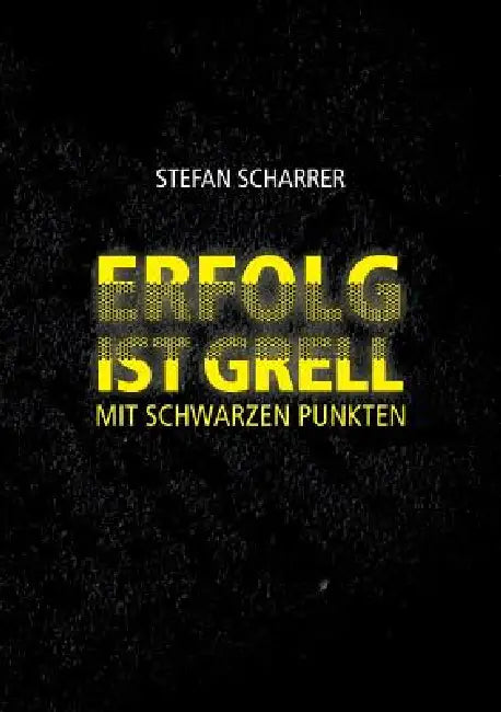 Erfolg Ist Grell by Stefan Scharrer