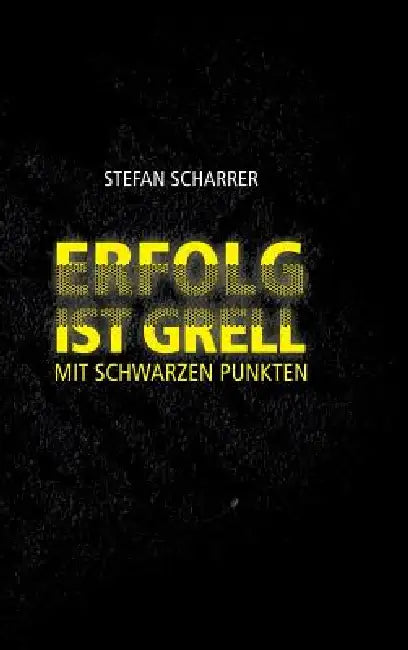 Erfolg Ist Grell by Stefan Scharrer