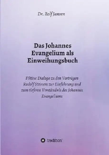 Das Johannes Evangelium als Einweihungsbuch by Rolf Jansen