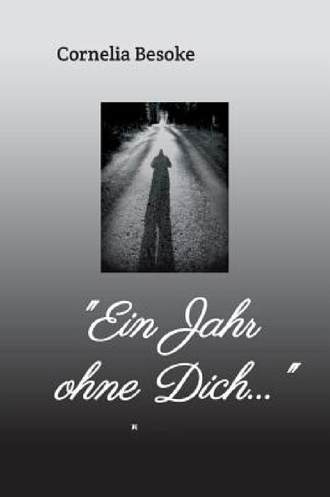 "Ein Jahr ohne Dich..." by Cornelia Besoke