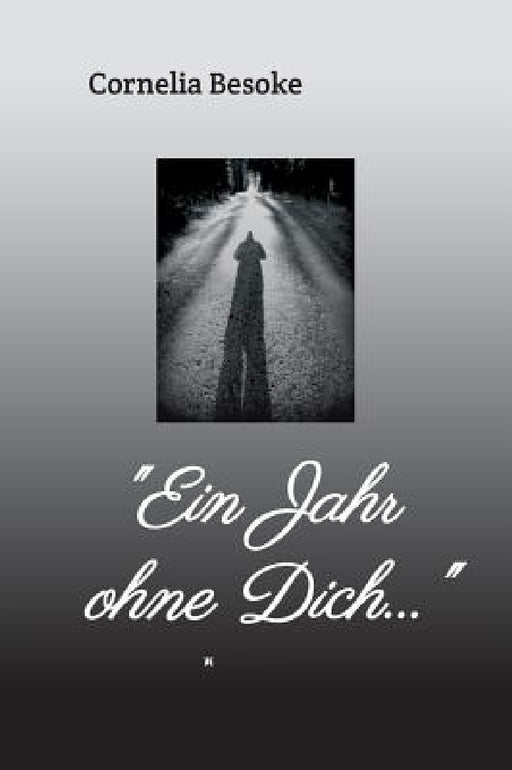 "Ein Jahr ohne Dich..." by Cornelia Besoke