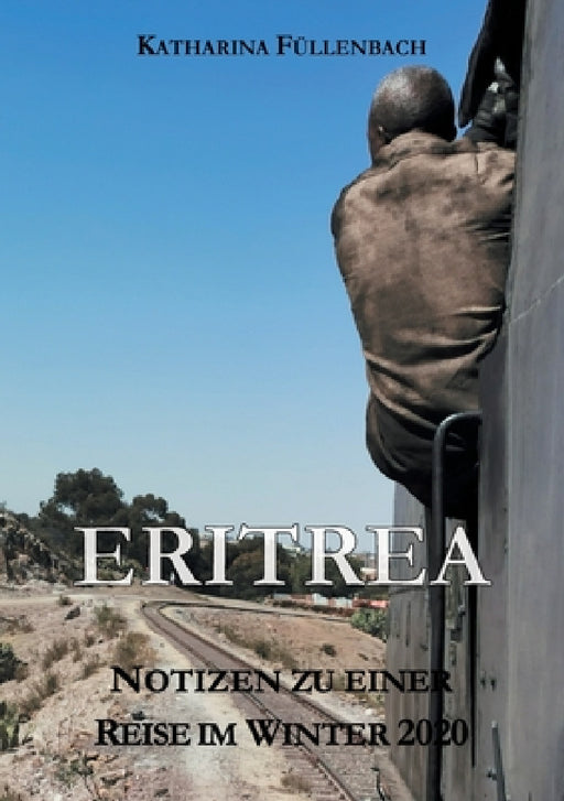 Eritrea: Notizen zu einer Reise im Winter 2020 by Katharina Füllenbach