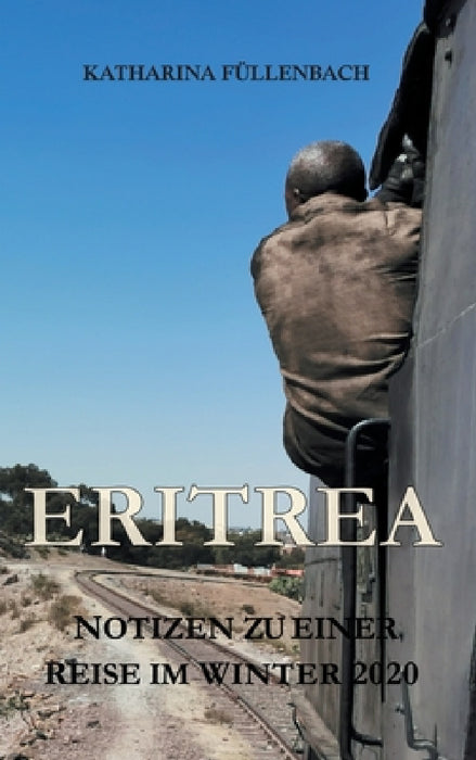 Eritrea: Notizen zu einer Reise im Winter 2020 by Katharina Füllenbach