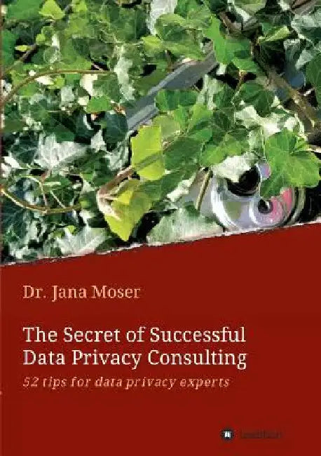 The Secret of Successful Data Privacy Consulting by Jana Moser