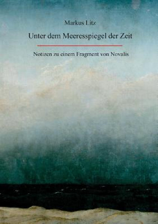 Unter Dem Meeresspiegel Der Zeit by Markus Litz