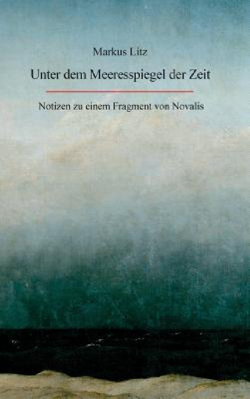 Unter dem Meeresspiegel der Zeit by Markus Litz