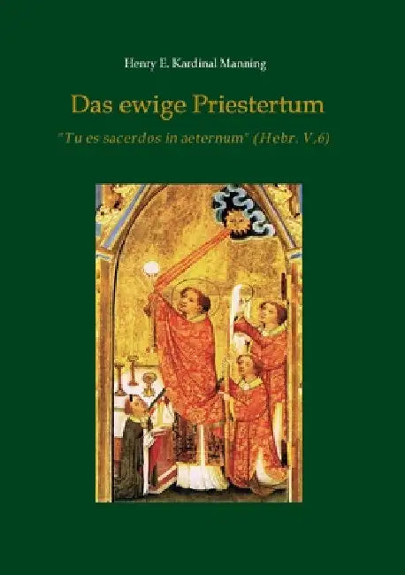 Das ewige Priestertum by Henry E. Kardinal Manning