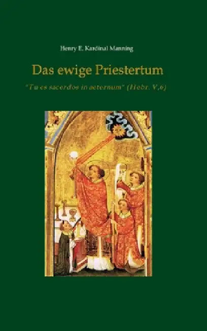 Das ewige Priestertum by Henry E. Kardinal Manning