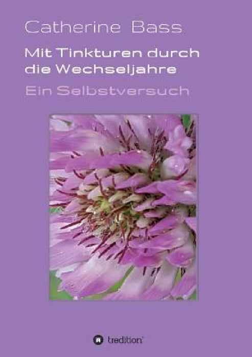 Mit Tinkturen durch die Wechseljahre by Catherine Bass