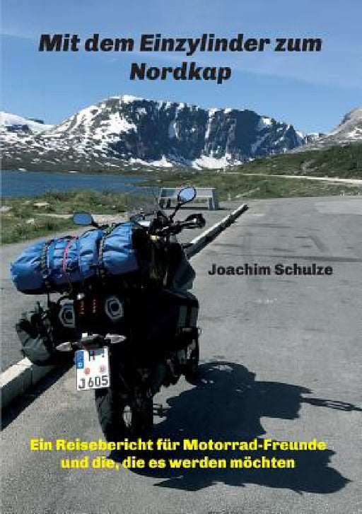 Mit dem Einzylinder zum Nordkap: Ein Reisebericht für Motorrad-Freunde und die, die es werden möchten by Joachim Schulze