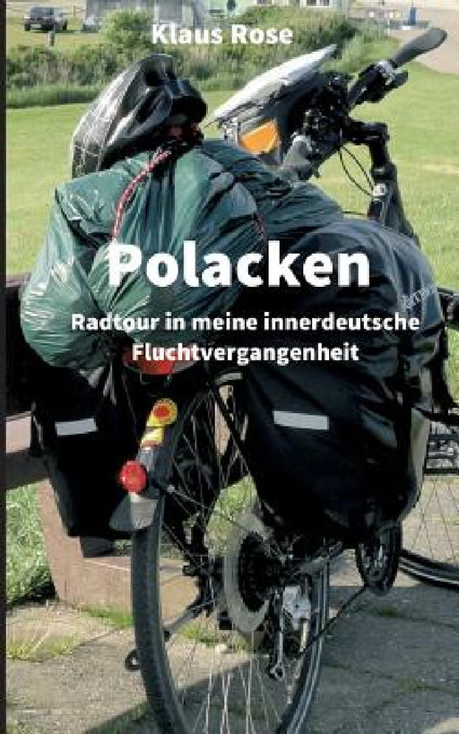 Polacken: Radtour in meine innerdeutsche Fluchtvergangenheit by Klaus Rose